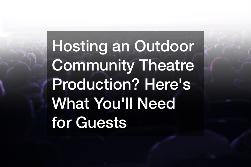 Hosting an Outdoor Community Theatre Production? Here’s What You’ll Need for Guests