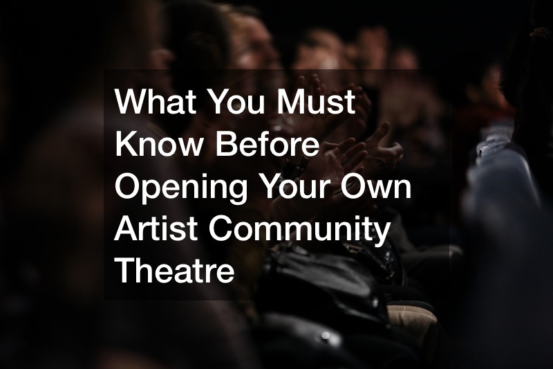What You Must Know Before Opening Your Own Artist Community Theatre