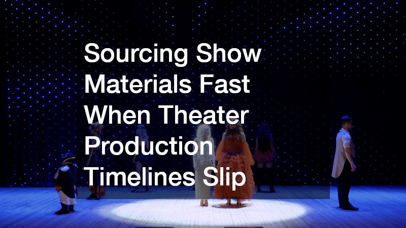 Sourcing Show Materials Fast When Theater Production Timelines Slip